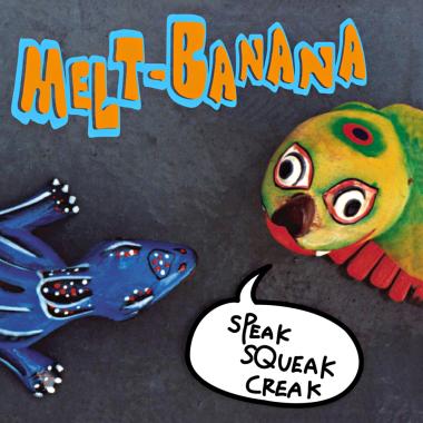 Melt Banana -  Speak Squeak Creak